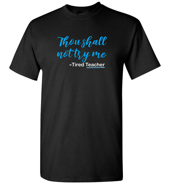 Thou Shall not try me tired teacher tee shirt