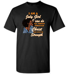 Black GirI I Am A July Girl I Can Do All Things Through Christ Who Gives Me Strength T shirt