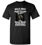 Walk Away I Am A Grumpy Old Man Born In March Have Anger Issues Dislike Stupid People Tee Shirt