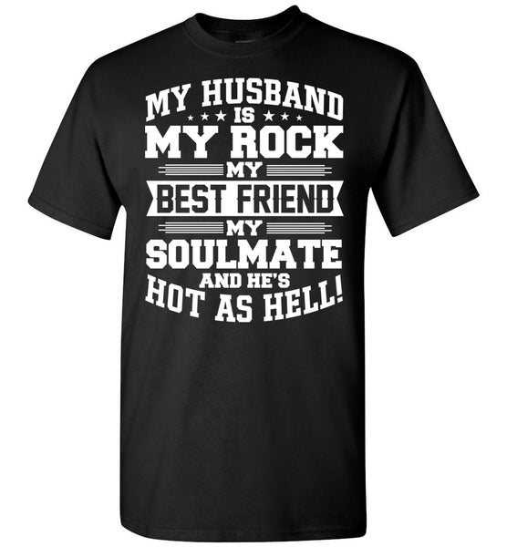 My Husband Is My Rock My Best Friend My Soulmate And He's Hot As Hell T Shirt