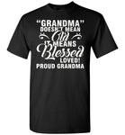 Grandma doesn't mean Ola it means Blessed love proud grandma tshirt