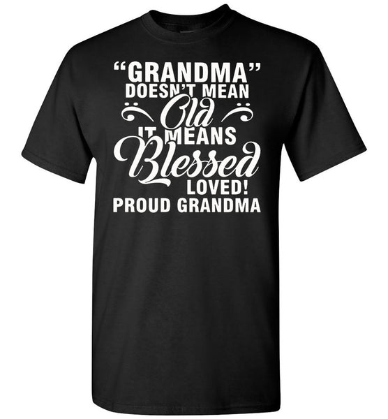 Grandma doesn't mean Ola it means Blessed love proud grandma tshirt
