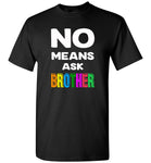 No means ask brother shirt, gift tee for brother