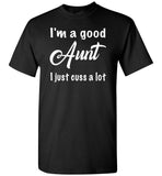 I'm a good Aunt I just cuss a lot T shirt, gift tee for aunt