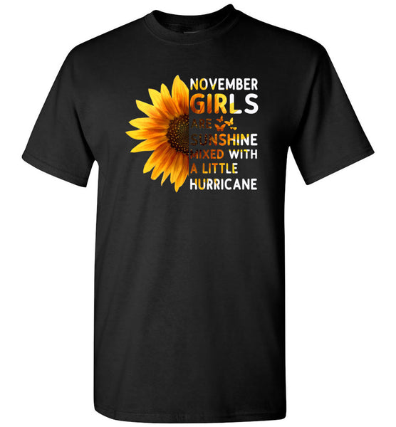 Sunflower November girls are sunshine mixed with a little Hurricane Birthday gift T-shirt
