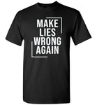 Make lies wrong again t shirt