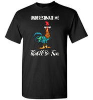 Underestimate me that'll be fun Hei Hei chicken Tee shirts