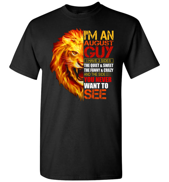 I Am An August Guy Have 3 Sides Qiuet Sweet Funny Crazy Lion Birthday Gift T Shirt