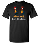 Don't be a pecker t shirt