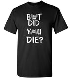 Jeep Jeeper But Did You Die Tee Shirt Hoodie