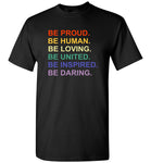 Be proud human loving united inspired daring tee shirt