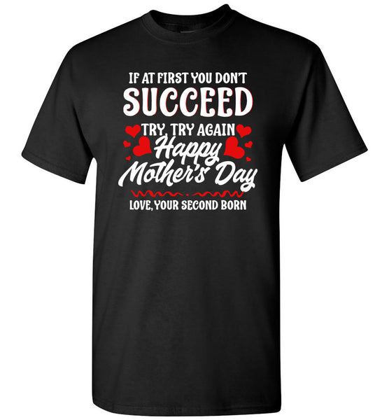 If at First You Don't Succeed Try Again Happy Mothers Day Funny T Shirt