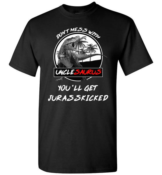 Don't mess with Unclesaurus you'll get Jurasskicked shirt