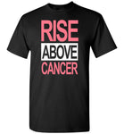 Rise above cancer T shirt