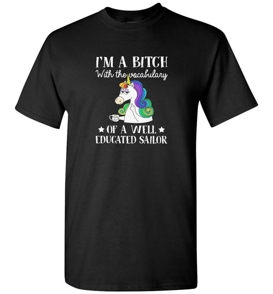 Unicorn I Am A Bitch With The Vocabulary Of A Well Educated Sailor Tee Shirt Hoodie