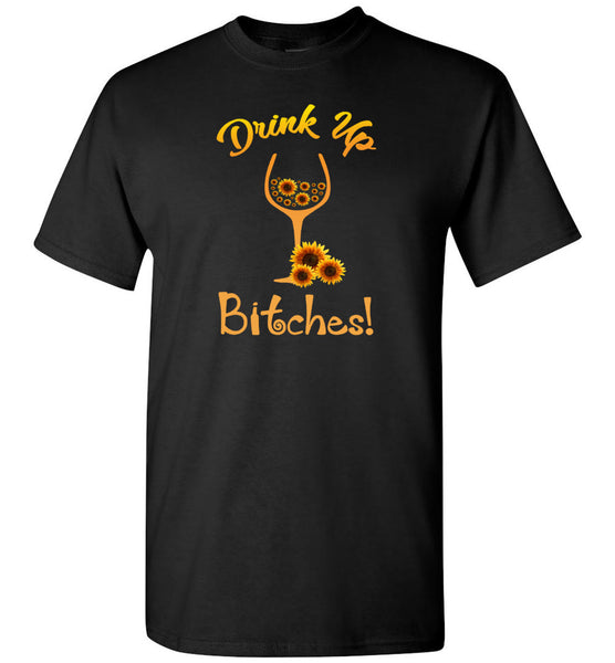 Drink up Bitches sunflower wine T shirt