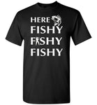 Here fishy fishy fishy man T-shirt