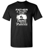 Father And Daughter He Is Her Hero She Is His Princess Tee Shirt