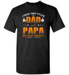 I have two titles dad and papa, rock them both T-shirt, father's day gift tee