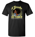 A Queen was born in October happy birthday to me, black girl gift Tee shirt