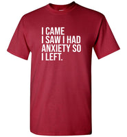 I came I saw I had anxiety so I left tee shirt