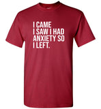 I came I saw I had anxiety so I left tee shirt