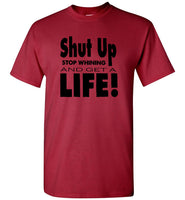 Shut up stop whining and get a life tee shirt hoodie