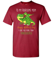 To My Roadsome Mom Happy Mother's Day I Love You More Than Dinosaurs Funny Gift T Shirts