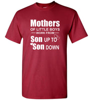 Mothers Of Little Boys Work From Son Up To Son Down Tee Shirts