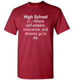 High School Definition Where Self-esteem Innocence and Dream Go To Die Tee Shirt