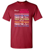 Being a single mom twice the work tears stress but also hugs love pride mother's day gift tee shirt