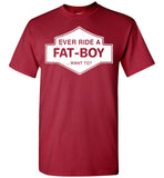 Ever Ride A Fat Boy Want To T Shirt