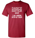 Dance Sister Like A Normal Sister But Cooler Tee Shirt