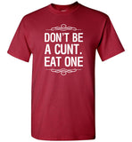 Don't be a cunt eat one tee shirt hoodie