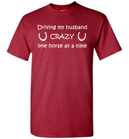 Driving my husband crazy one horse at a time t shirt