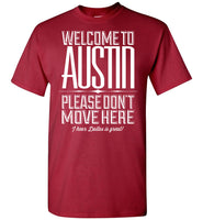 Welcome To Austin, Please Don't Move Here I Hear Dallas Is Great T Shirt