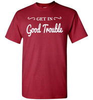 Get In Good Trouble T Shirt