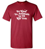 Be kind to Animals or I'll kill you tee shirt hoodie