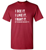 I see it I like want my husband bought it tee shirt hoodie