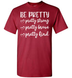 Be Pretty Pretty Strong Brave Kind Mothers Day Gift T Shirts