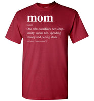 Mom Definition Sacrifices Her Sleep Sanity Social Life Spending Money Peeling Alone Mothers Day Gift T Shirt