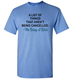 A List Of Things That Aren't Being Cancelled Me Being A Bitch T Shirt