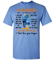 To My Husband I May Not Your First Love Kiss Sight Date But I Your Last Everything Love You Longer Old Couple T Shirt