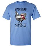 Sometimes You Just Gotta Say Cluck It And Walk Away Hen Chicken Flower T Shirt