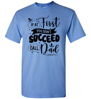 If At First You Don't Succeed Call Dad Fathers Day Gift T Shirt