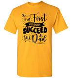 If At First You Don't Succeed Call Dad Fathers Day Gift T Shirt