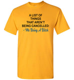 A List Of Things That Aren't Being Cancelled Me Being A Bitch T Shirt