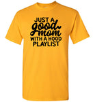 Just a good mom with a hood playlist T shirt, mother's day gift tee