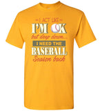 I Act Like I'm OK But Deep Down I Need Baseball Season Back Baseball Lover T Shirt