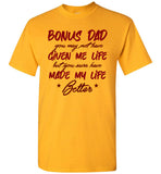 Bonus Dad Not Given Me Life But You Sure Have Made My Life Better Fathers Day Gift T Shirt